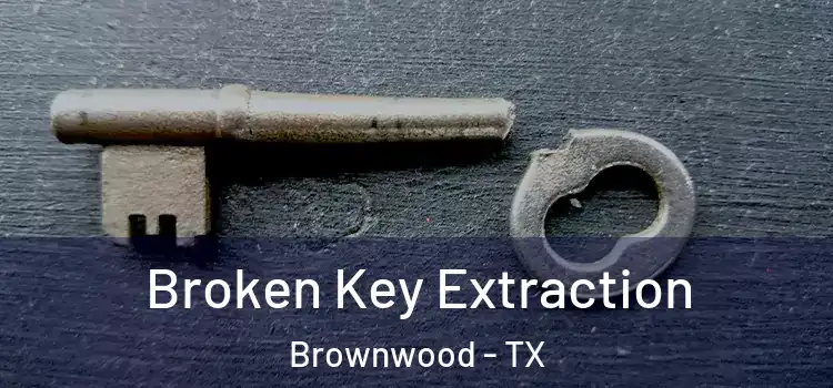Broken Key Extraction Brownwood - TX