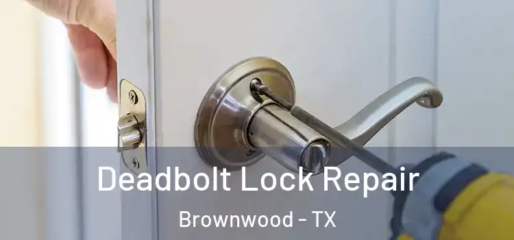  Deadbolt Lock Repair Brownwood - TX
