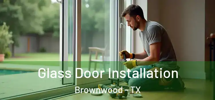 Glass Door Installation Brownwood - TX