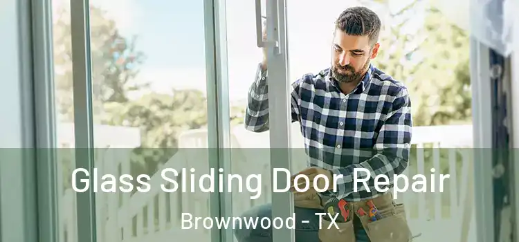 Glass Sliding Door Repair Brownwood - TX