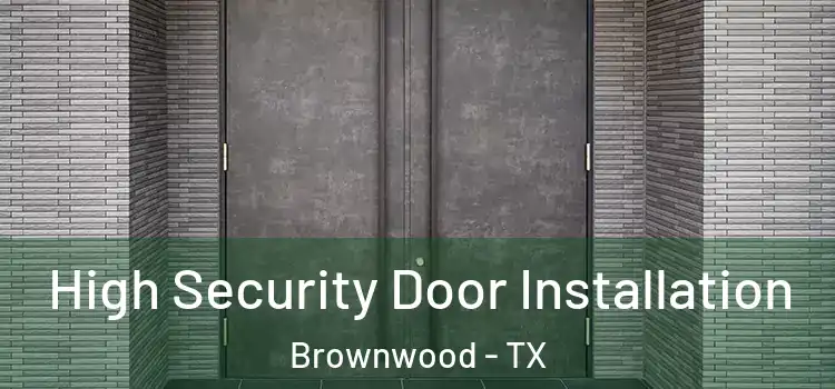 High Security Door Installation Brownwood - TX