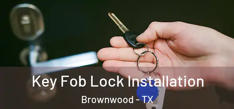 Key Fob Lock Installation Brownwood - TX