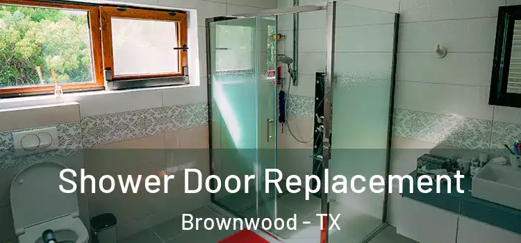 Shower Door Replacement Brownwood - TX