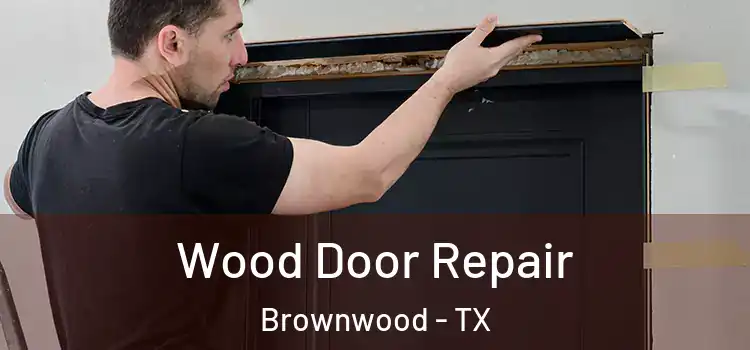 Wood Door Repair Brownwood - TX